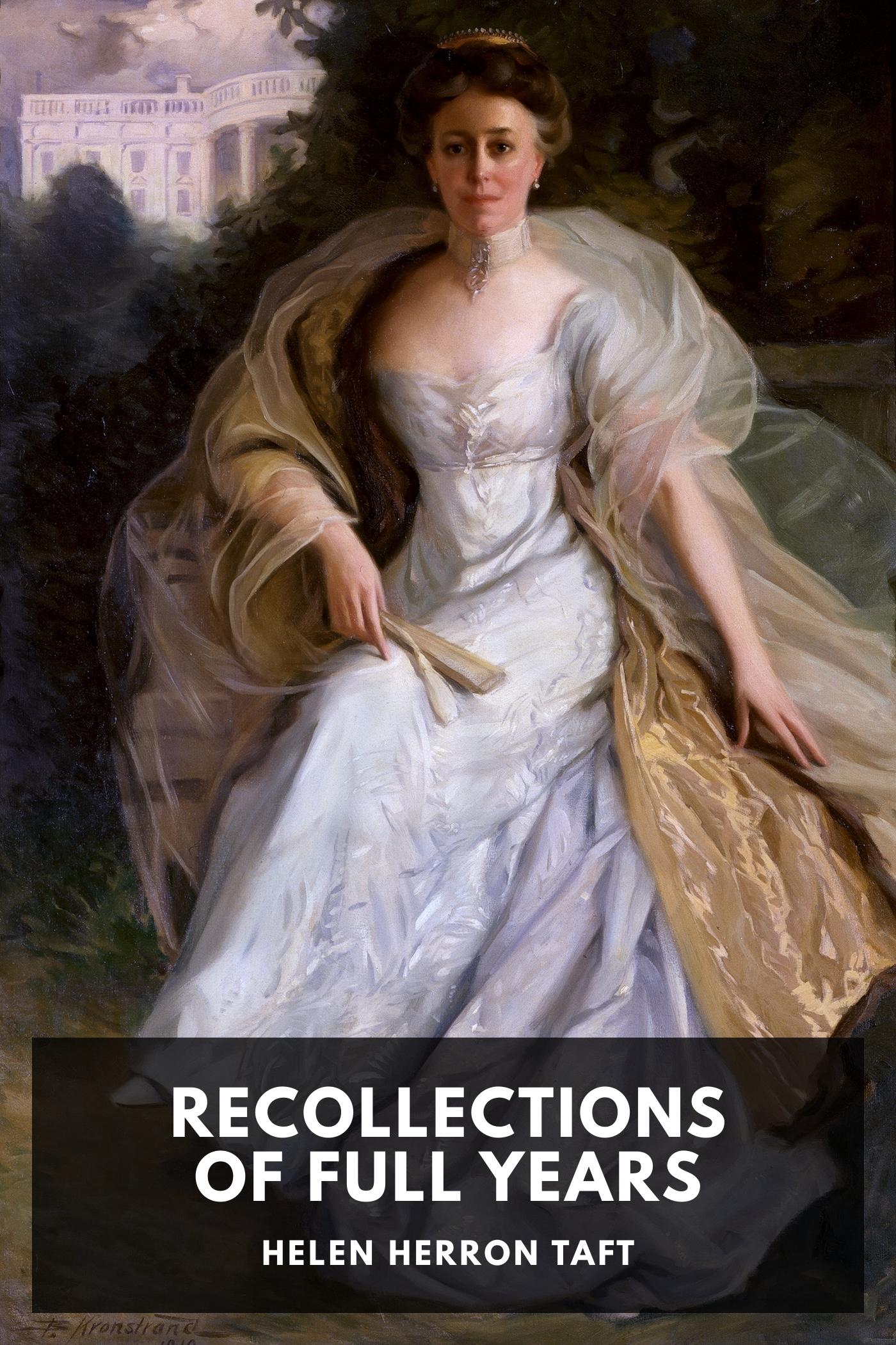 Recollections of Full Years - Helen Herron Taft
